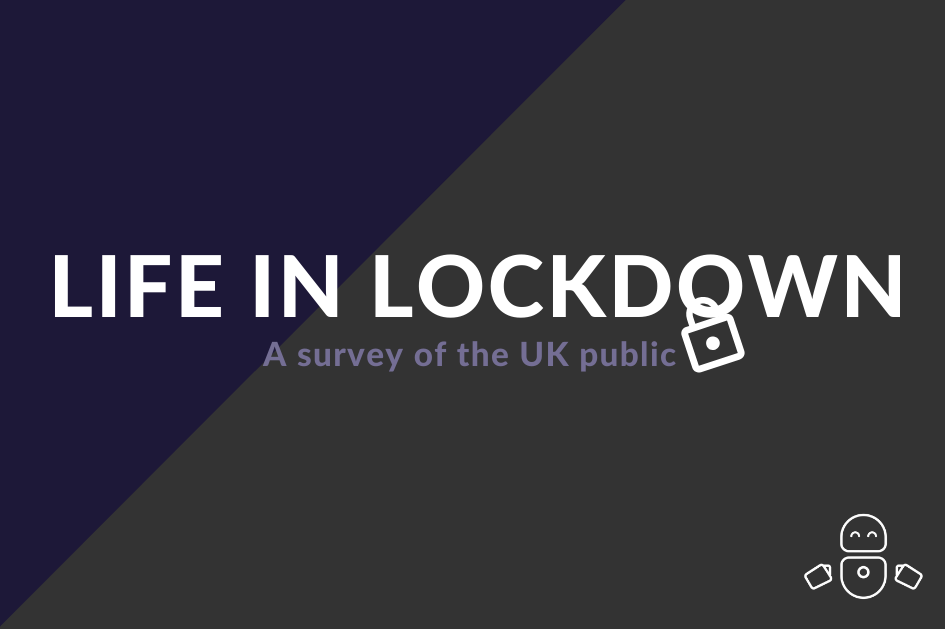 Life in lockdown: A survey of the UK public