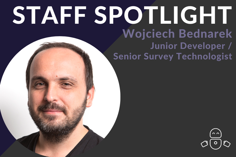 Staff Spotlight: Meet our Junior Developer / Senior Survey Technologist, Woj