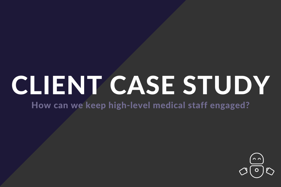 Client case study: How can we keep high-level medical staff engaged?