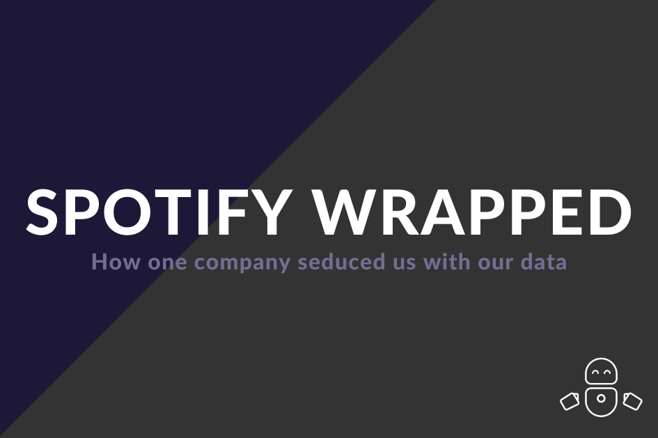 Spotify Wrapped - How one company seduced us with our data